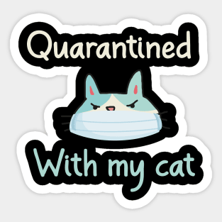 Quarantined With My Cat A Funny Quote with A Cute Cat Wearing A Mask Graphic illustration Sticker